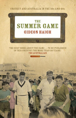 The Summer Game. Cricket And Australia In The 50s And 60s