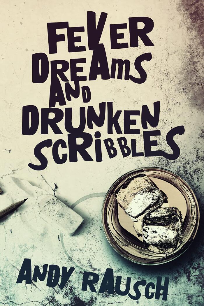 Fever Dreams And Drunken Scribbles