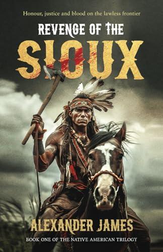 Revenge of the Sioux: Honour, justice and blood on the lawless frontier