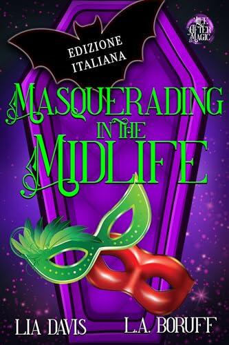 Masquerading in the Midlife: Un giallo della serie "La Vita Dopo la Magia" (Witching After Forty Edizione Italiana Vol. 10)