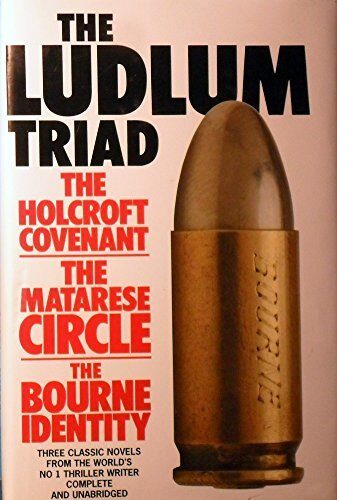 The Ludlum Triad: The Holcroft Covenant; The Matarese Circle; The Bourne Identity