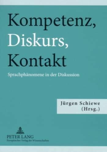 Kompetenz, Diskurs, Kontakt: Sprachphänomene in der Diskussion (Beiträge des deutsch-polnischen Kolloquiums, Greifswald, 21.-22. Oktober 2004)
