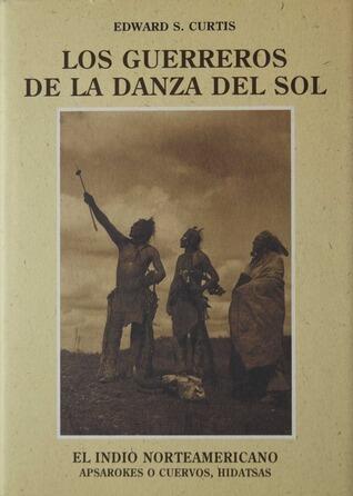 El Indio Norteamericano 4 - Los guerreros de la danza del sol. Apsarokes o Cuervos, Hidatsas.
