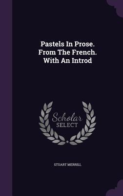 Pastels In Prose. From The French. With An Introd