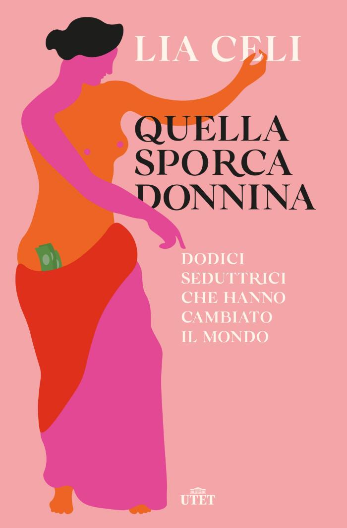 Quella Sporca Donnina: Dodici Seduttrici che Hanno Cambiato il Mondo