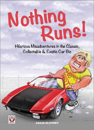 Nothing Runs!: Hilarious Misadventures in the Classic, Collectable & Exotic Car Biz