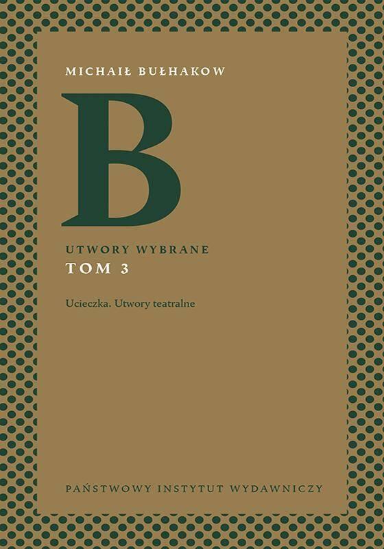 Utwory wybrane. Tom 3: Ucieczka. Utwory teatralne