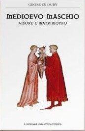 Medioevo maschio. Amore e matrimonio