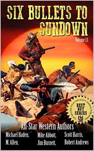Six Bullets to Sundown with 'Coyote Canyon': A Western Collection (Volume 13)