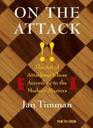 On The Attack: The Art of Attacking Chess According to the Modern Masters