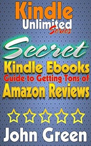 Kindle Unlimited - Secret Guide to Amazon Reviews!: How to Get tons of Amazon Reviews! Plus: Using KindleUnlimited for Profit!