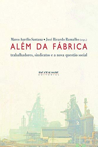 Além da Fábrica: Trabalhadores, Sindicatos e a Nova Questão Social