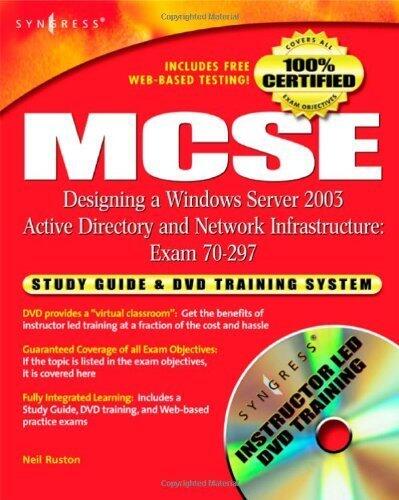 MCSE Designing a Windows Server 2003 Active Directory & Network Infrastructure: Exam 70-297 Study Guide and DVD Training System
