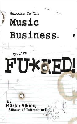 Welcome to the Music Business: You're F**ked!