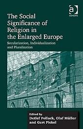 The Social Significance of Religion in the Enlarged Europe: Secularization, Individualization and Pluralization