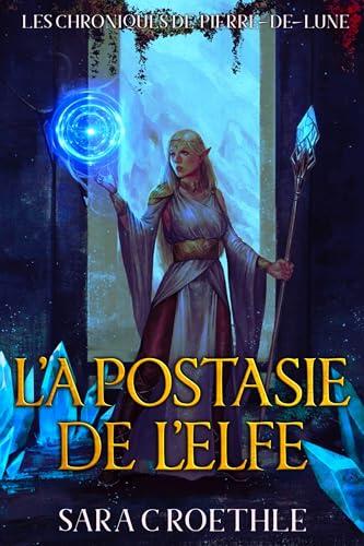 L'Apostasie de l'Elfe (Les Chroniques de Pierre-de-Lune t. 3)