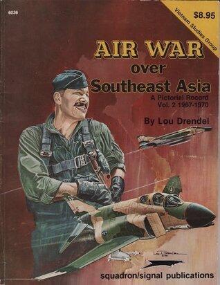Air War Over Southeast Asia: A Pictorial Record (2), 1967-1970