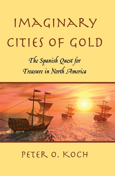 Imaginary Cities of Gold: The Spanish Quest for Treasure in North America