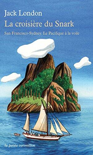 La croisière du Snark: San Francisco-Sydney. Le Pacifique à la voile