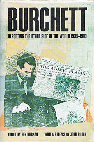 Burchett: Reporting The Other Side Of The World 1939-1983