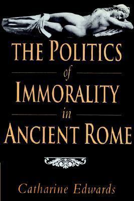 The Politics of Immorality in Ancient Rome