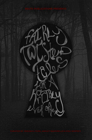 Fairly Twisted Tales for a Horribly Ever After Anthology