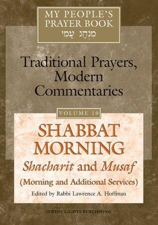 My People's Prayer Book, Vol. 10: Shabbat Morning Shacharit and Musaf (Morning and Additional Services): Shabbat Morning: Shacharit and Musaf (Morning ... Services)