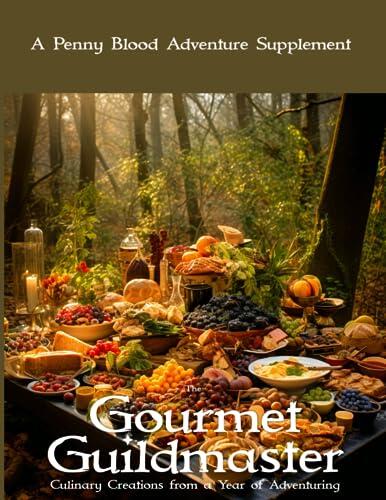 The Gourmet Guild Master: Culinary Creations from a Year of Adventuring