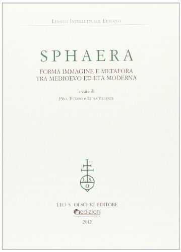 Sphaera. Forma immagine e metafora tra Medioevo ed età moderna