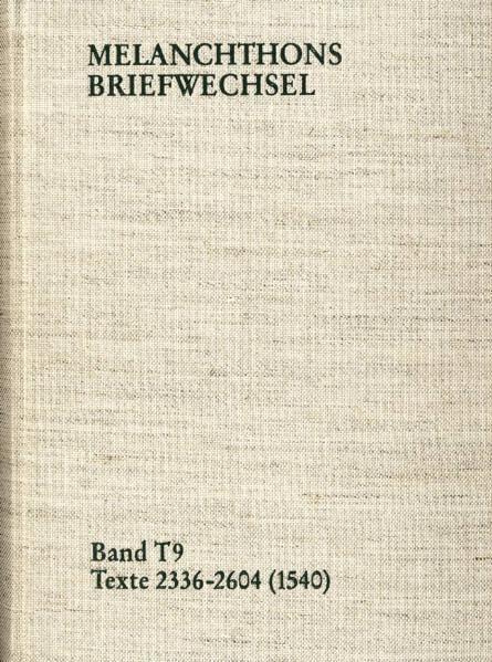 Melanchthon's Briefwechsel, Band T9: Texte 2336-2604 (1540) (Philipp Melanchthon: Briefwechsel. Textedition)