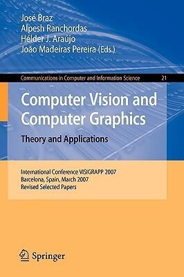 Computer Vision and Computer Graphics. Theory and Applications: International Conference VISIGRAPP 2007, Barcelona, Spain, March 8-11, 2007, Revised ... in Computer and Information Science, 21)