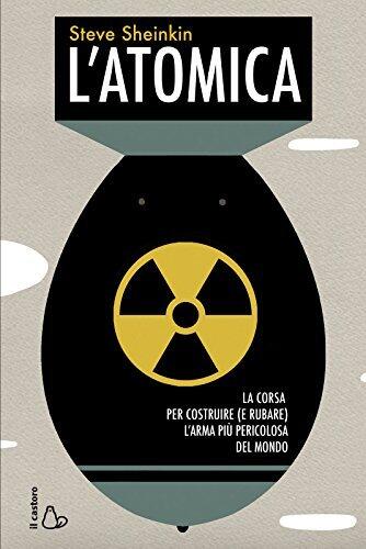 L'atomica. La corsa per costruire (e rubare) l'arma più pericolosa del mondo