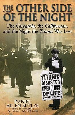 The Other Side of the Night: The Carpathia, the Californian and the Night the Titanic was Lost