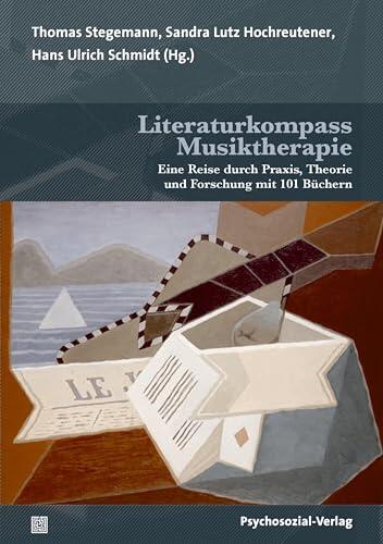 Literaturkompass Musiktherapie: Eine Reise durch Praxis, Theorie und Forschung mit 101 Büchern