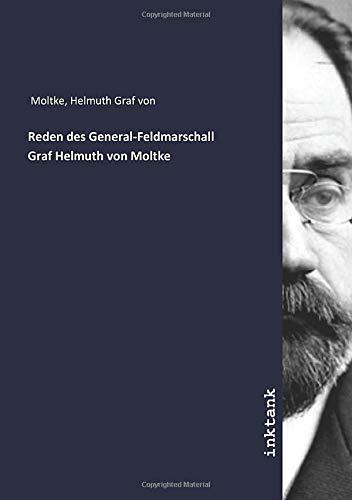 Reden des General-Feldmarschall Graf Helmuth von Moltke