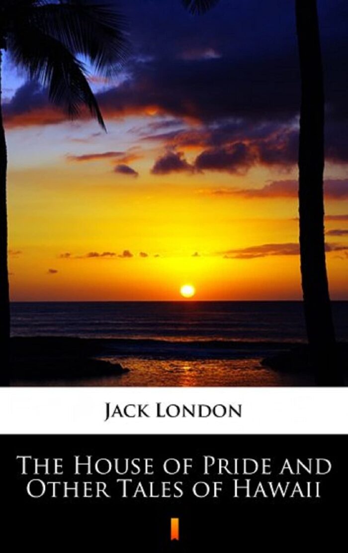 The House of Pride and Other Tales of Hawaii Annotated
