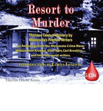 Resort to Murder: Thirteen Tales of Mystery by Minnesota's Premier Writers: An Anthology from the Minnesota Crime Wave