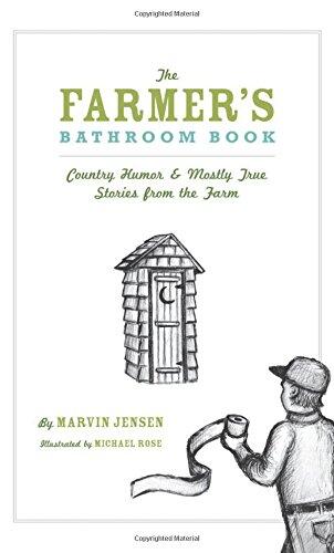 The Farmer's Bathroom Book: Country Humor & Mostly True Stories from the Farm
