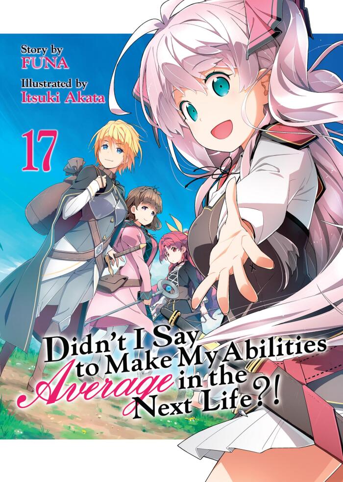 Didn't I Say To Make My Abilities Average In The Next Life?! Light Novel Vol. 17