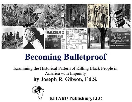 Becoming Bulletproof: Examining the Historical Pattern of Killing Black People in America with Impunity