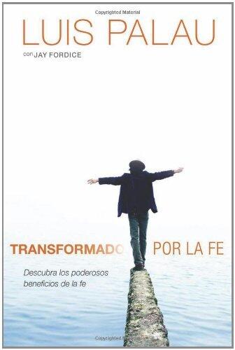 Transformado por la fe: Descubra los poderosos beneficios de la fe (Spanish Edition)
