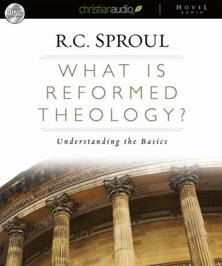 What Is Reformed Theology?: Understanding the Basics
