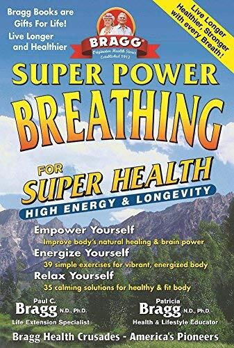 Super Power Breathing: For Super Energy, High Health & Longevity (Bragg Super Power Breathing for Super Energy)