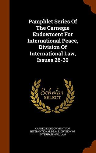 Pamphlet Series Of The Carnegie Endowment For International Peace, Division Of International Law, Issues 26-30