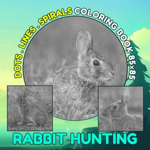 Rabbit Hunting Dots Lines Spirals Coloring Book: Collection Pictures Of Bunny Hunting For Adults And Animals Lovers To Color And Relax | To Stress ... Day | Gag Gifts | White Elephants Gifts
