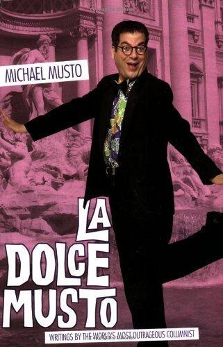 La Dolce Musto: Writings by the World's Most Outrageous Columnist