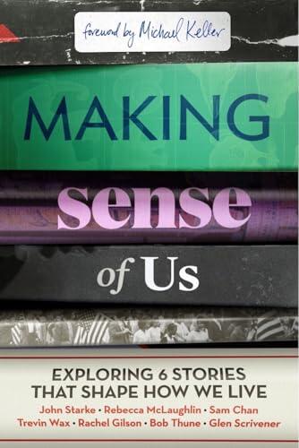 Making Sense of Us: Exploring Six Stories That Shape How We Live (Group Study and Video Access) ~ The Keller Center for Cultural