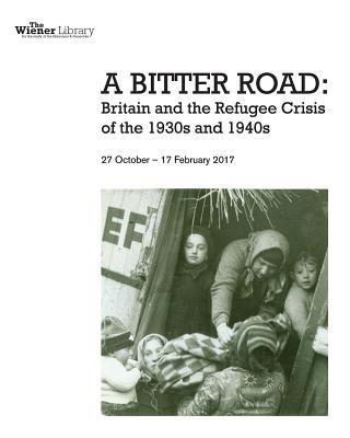 A Bitter Road: Britain and the Refugee Crisis of the 1930s and 1940s