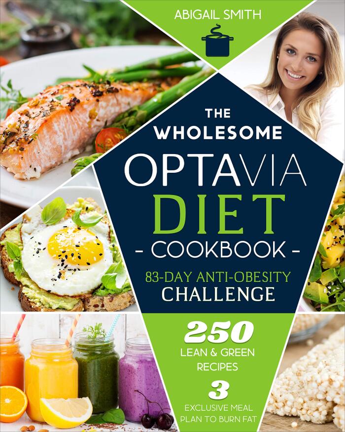 The Wholesome Optavia Diet Cookbook : The 83 Days Anti-Obesity Challenge for a Progressive Weight Loss | 3 Exclusive Meal Plans to Burn Fat | 250 Lean & Green Recipes On a Budget