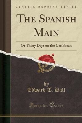 The Spanish Main: Or Thirty Days on the Caribbean